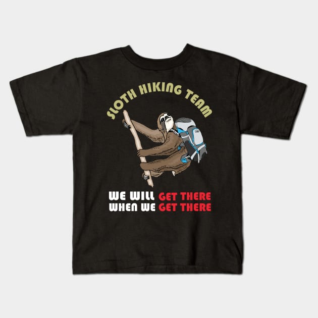 Sloth Hiking Team We Will Get There When We Get There T-Shirt, Funny Hiking Shirt, Hiking Shirts, Hiking TShirt, Hiking Gift, Hiker Gift, Kids T-Shirt by irenelopezz